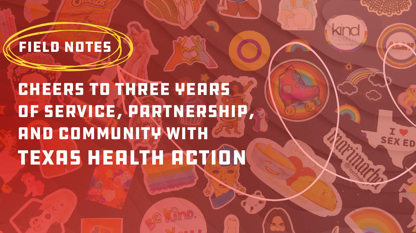 Featured Image for Blog - Field Notes: Cheers to Three Years of Service, Partnership, and Community with Texas Health Action