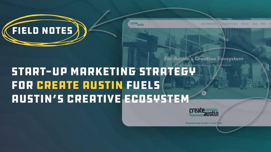 Start-up Marketing Strategy for Create Austin Fuels Austin's Creative Ecosystem Featured Image